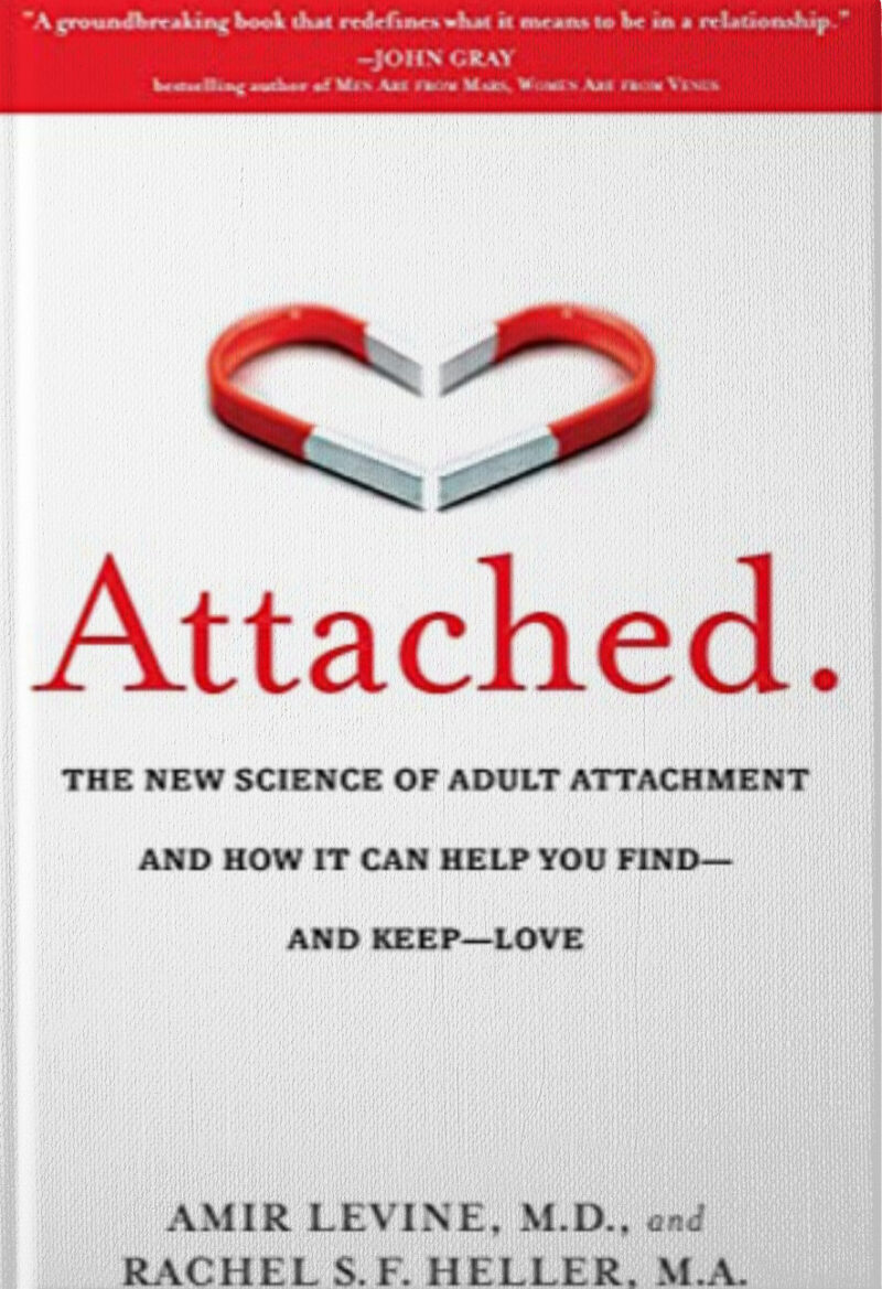 Attached: The New Science of Adult Attachment and How It Can Help YouFind - and Keep - Love