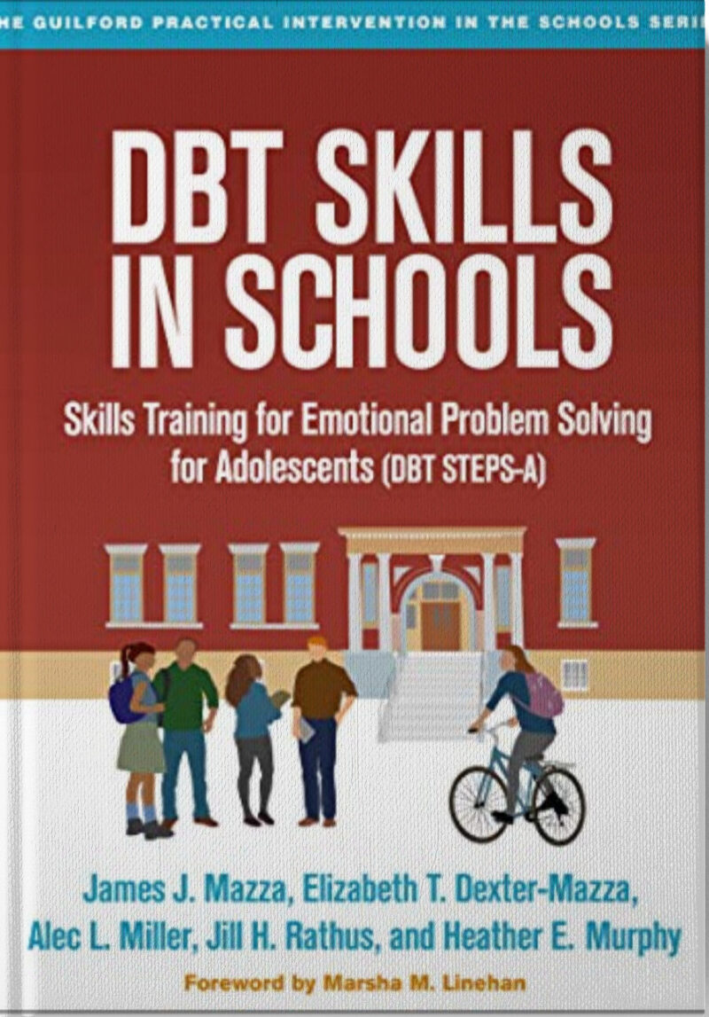 DBT Skills in Schools: Skills Training for Emotional Problem Solving for Adolescents (DBT STEPS-A) (The Guilford Practical Intervention in the...