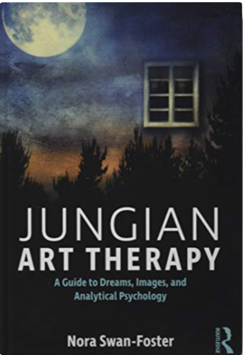 Jungian Art Therapy: Images, Dreams, and Analytical Psychology - 1st Edition