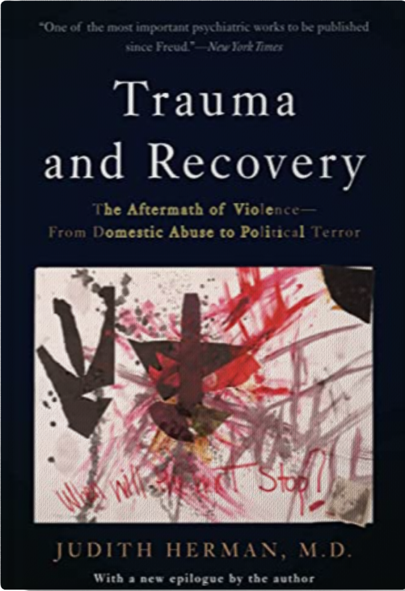 Trauma and Recovery: The Aftermath of Violence From Domestic Abuse to Political Terror