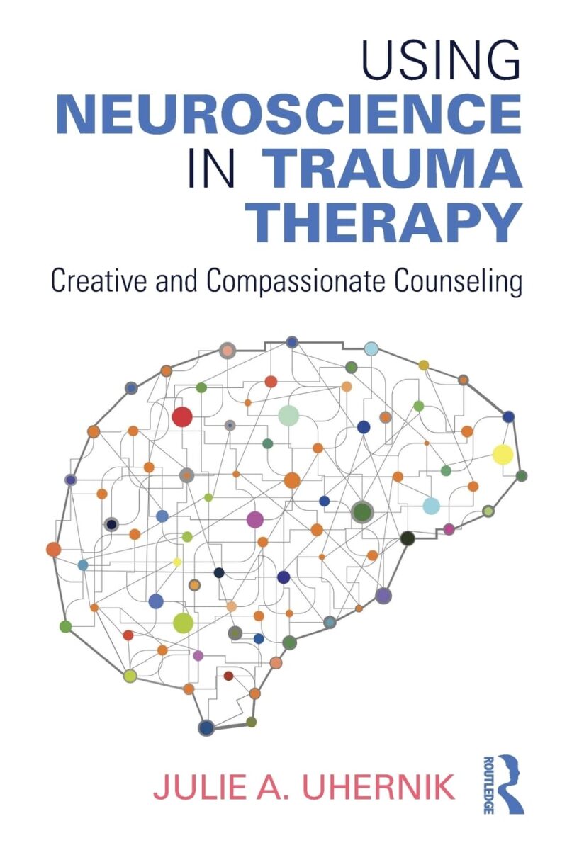 Using Neuroscience in Trauma Therapy 1st Edition