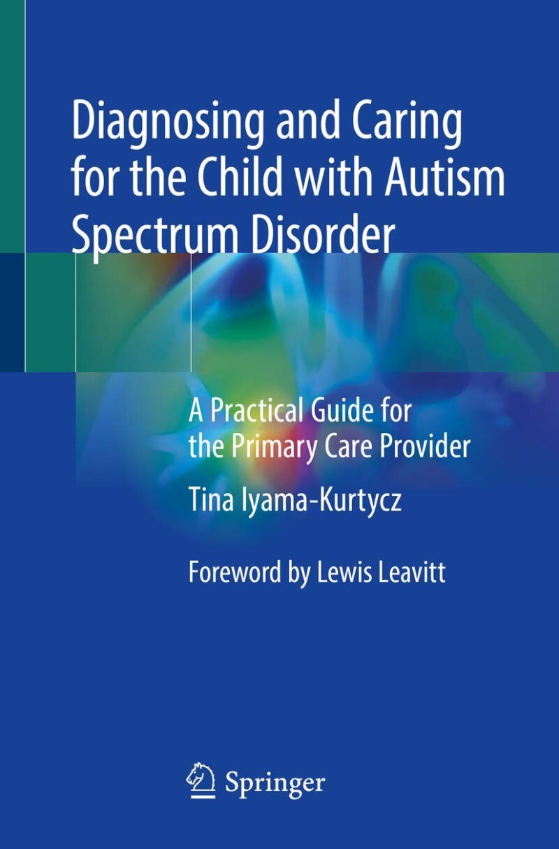 Diagnosing and Caring for the Child with Autism Spectrum Disorder: A Practical Guide for the Primary Care Provider 1st ed. 2020 Edition