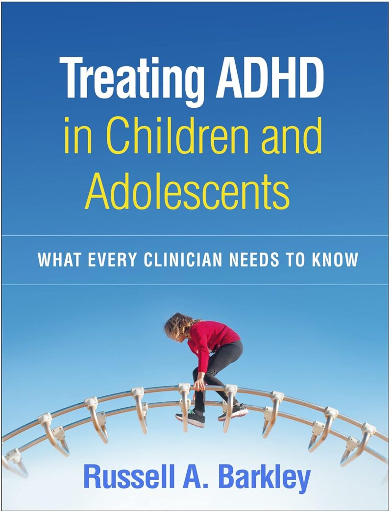 Treating ADHD in Children and Adolescents: What Every Clinician Needs to Know First Edition